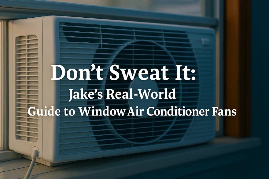 Don’t Sweat It: Jake’s Real-World Guide to Window Air Conditioner Fans