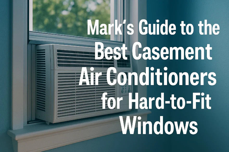 Mark’s Guide to the Best Casement Air Conditioners for Hard-to-Fit Windows