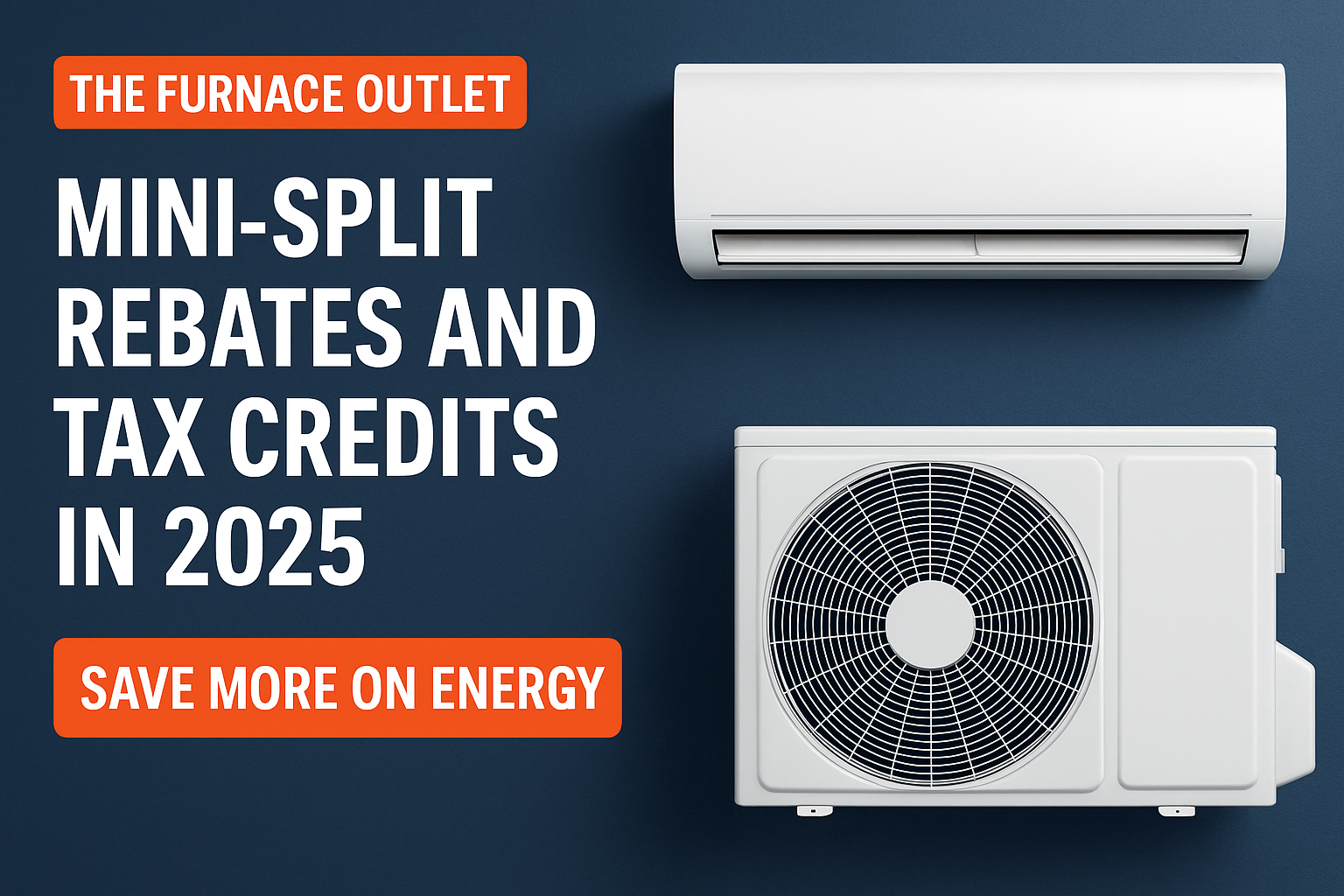 Modern ductless mini-split indoor and outdoor units mounted against a dark blue wall, promoting 2025 energy rebates and tax credits from The Furnace Outlet.