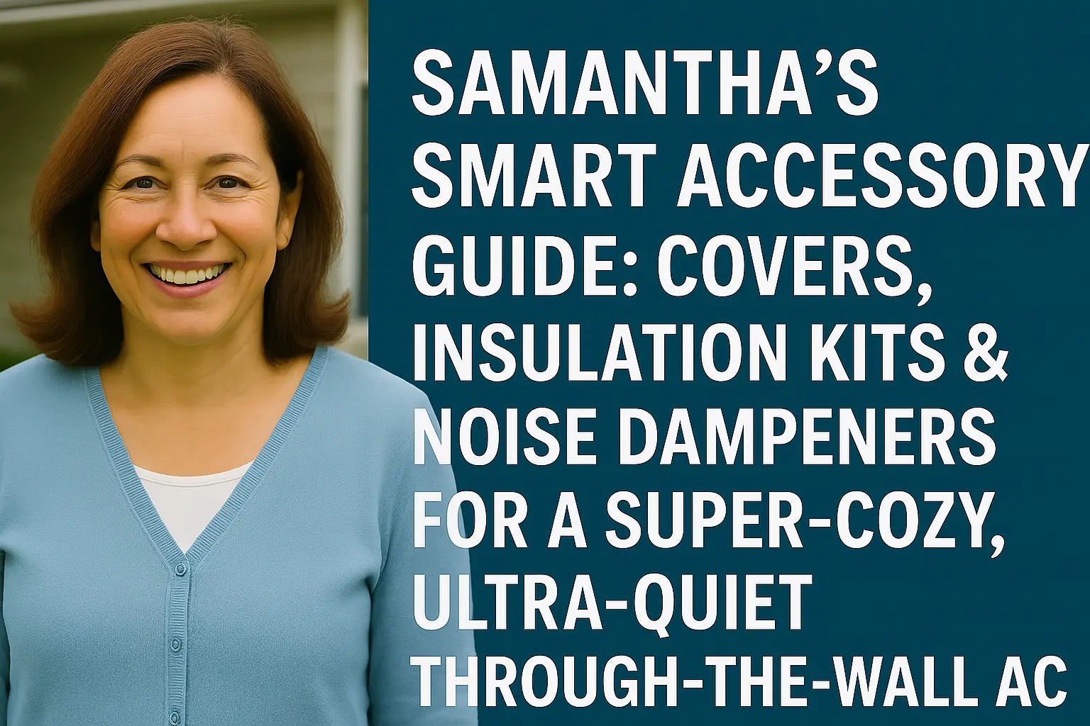 Samantha’s Smart Accessory Guide: Covers, Insulation Kits & Noise Dampeners for a Super-Cozy, Ultra-Quiet Through-the-Wall AC