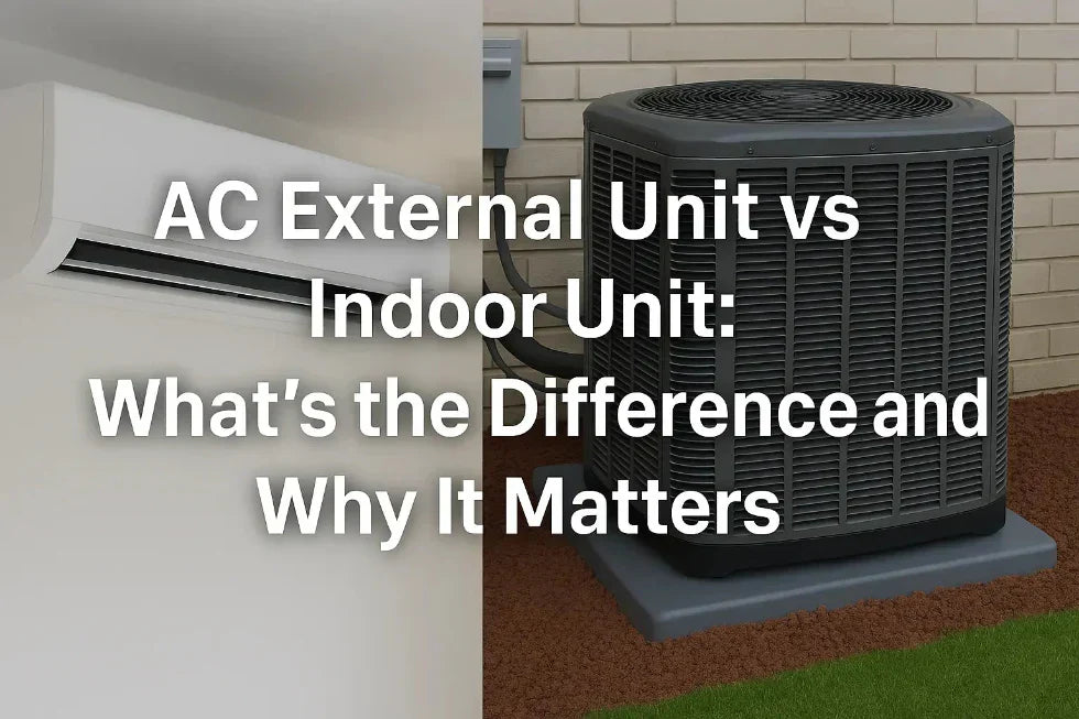 AC External Unit vs Indoor Unit: What's the Difference and Why It Matters