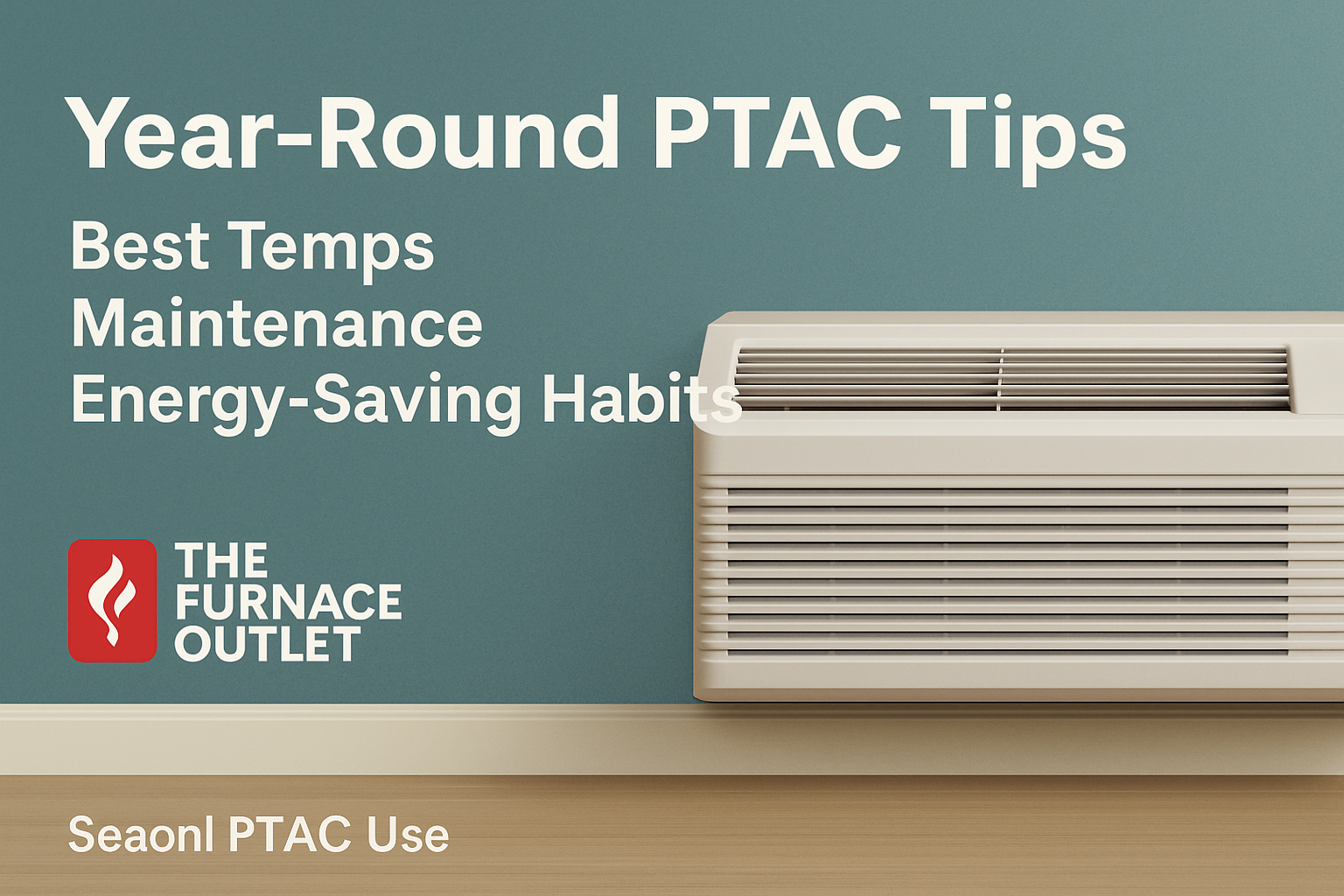 A beige wall-mounted PTAC unit in a clean room with teal walls, displaying a digital control panel, alongside The Furnace Outlet branding and five-word CTA emphasizing year-round tips for temperature, maintenance, and energy savings.