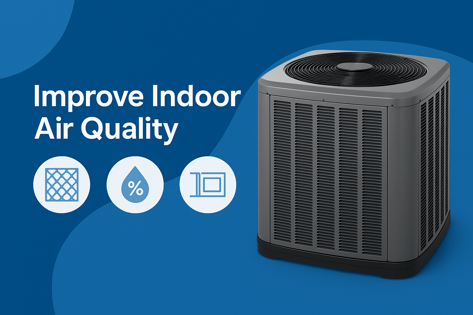 How to Improve Indoor Air Quality with Your 1.5–5 Ton Central AC: Filters, Humidity &amp; Smart Tips