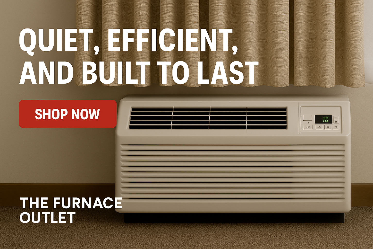 Digital banner for The Furnace Outlet featuring a quiet PTAC unit below beige curtains, with bold text 'Quiet, Efficient, and Built to Last' and a red 'Shop Now' CTA.