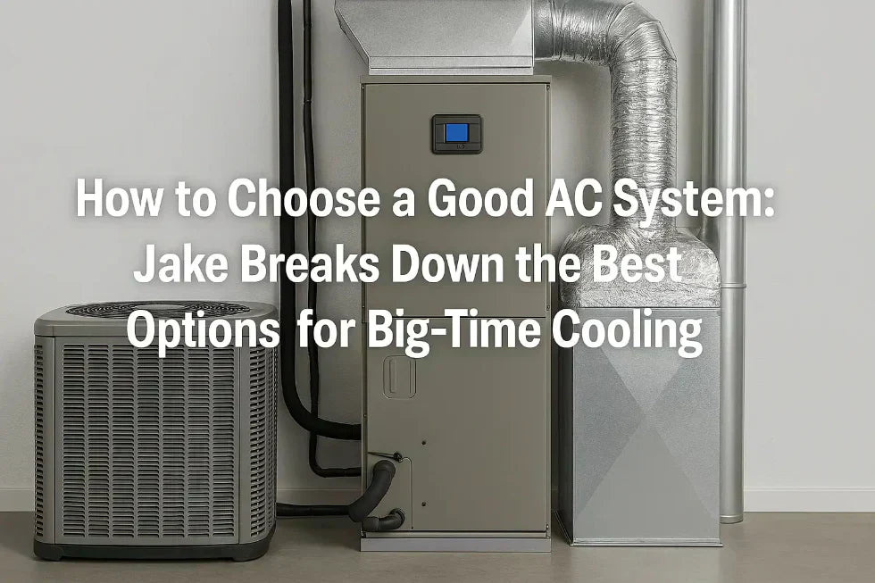 How to Choose a Good AC System: Jake Breaks Down the Best Options for Big-Time Cooling