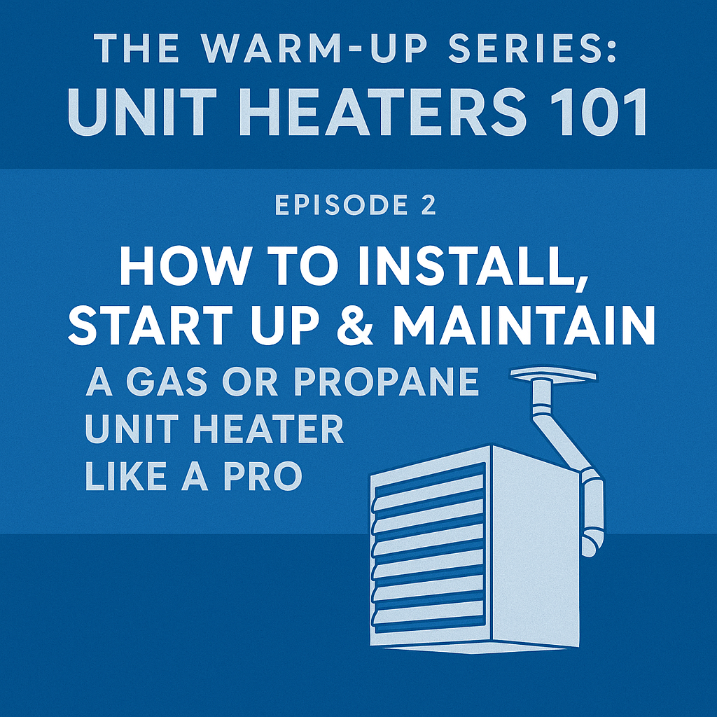 How to Install, Start Up & Maintain a Gas or Propane Unit Heater Like a Pro  The Warm-Up Series: Unit Heaters 101 — Episode 2