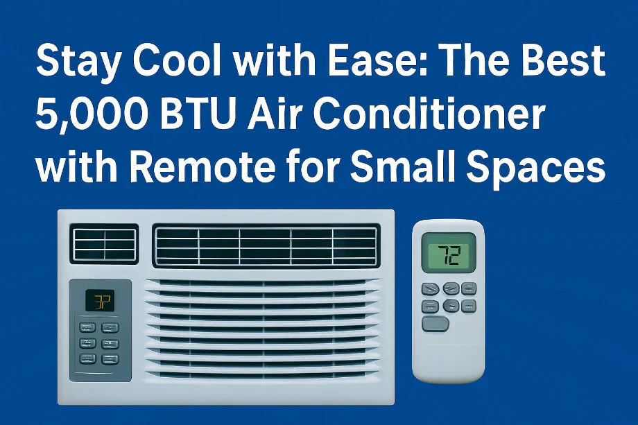 Stay Cool with Ease: The Best 5,000 BTU Air Conditioner with Remote for Small Spaces