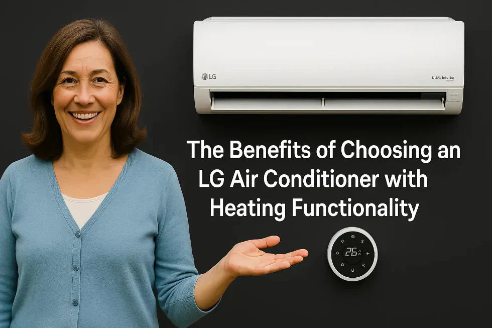 The Benefits of Choosing an LG Air Conditioner with Heating Functionality