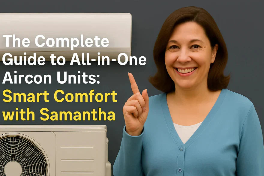 The Complete Guide to All-in-One Aircon Units: Smart Comfort with Samantha