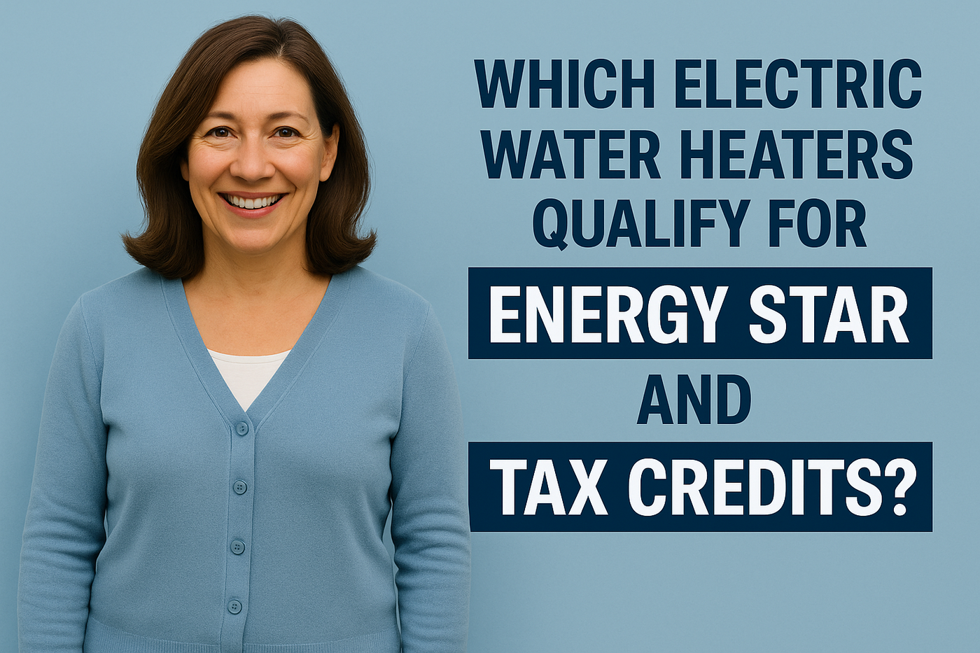 Which Electric Water Heaters Qualify for Energy Star and Tax Credits?